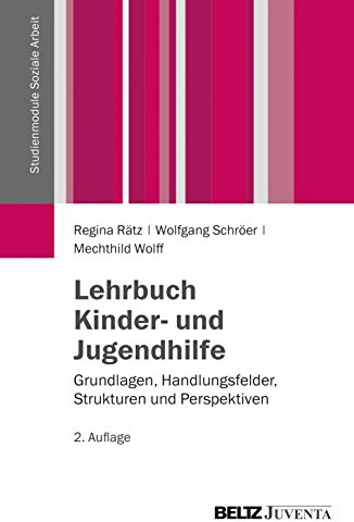 Lehrbuch Kinder- und Jugendhilfe: Grundlagen, Handlungsfelder, Strukturen und Perspektiven (Studienmodule Soziale Arbeit)