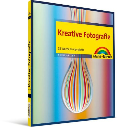 Kreative Fotografie - 52 Wochenendprojekte (Digital fotografieren)