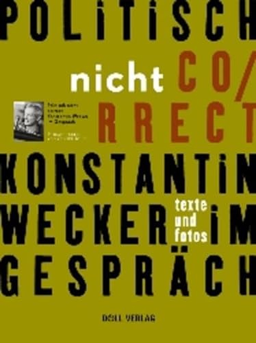 Politisch nicht correct . Konstantin Wecker im Gespräch - Texte und Fotos