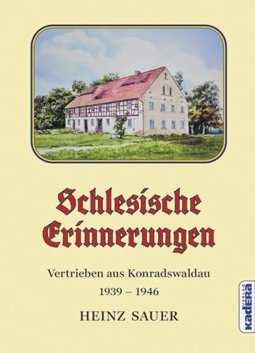 Schlesische Erinnerungen: Vertrieben aus Konradswaldau 1939 – 1946. Autobiografische Erinnerungen