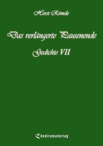 Das verlängerte Pausenende: Gedichte VI: Gedichte VII