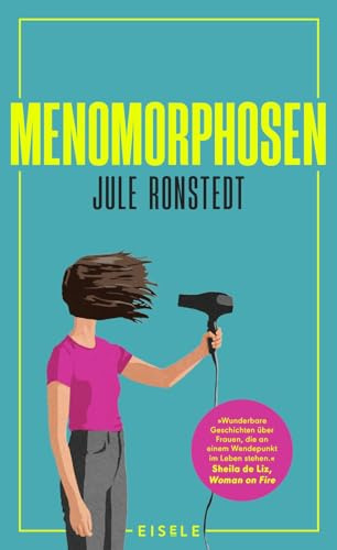 Menomorphosen: Wunderbare Geschichten über Frauen, die an einem Wendepunkt im Leben sind. Sheila de Liz | Das Mutmachbuch für die Wechseljahre