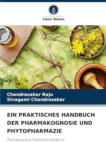 EIN PRAKTISCHES HANDBUCH DER PHARMAKOGNOSIE UND PHYTOPHARMAZIE: Pharmakognosie Praktisches Handbuch