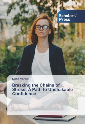 Breaking the Chains of Stress: A Path to Unshakable Confidence