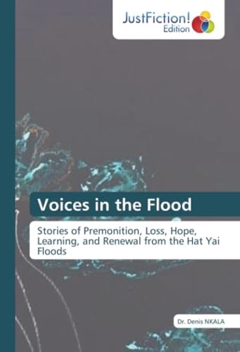 Voices in the Flood: Stories of Premonition, Loss, Hope, Learning, and Renewal from the Hat Yai Floods
