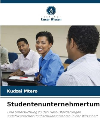 Studentenunternehmertum: Eine Untersuchung zu den Herausforderungen südafrikanischer Hochschulabsolventen in der Wirtschaft
