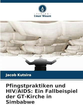 Pfingstpraktiken und HIV/AIDS: Ein Fallbeispiel der GT-Kirche in Simbabwe
