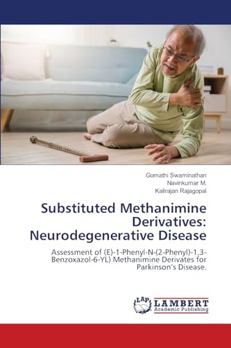 Substituted Methanimine Derivatives: Neurodegenerative Disease: Assessment of (E)-1-Phenyl-N-(2-Phenyl)-1,3-Benzoxazol-6-YL) Methanimine Derivates for Parkinson’s Disease.