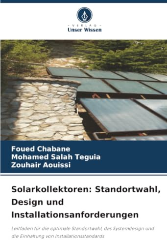 Solarkollektoren: Standortwahl, Design und Installationsanforderungen: Leitfaden für die optimale Standortwahl, das Systemdesign und die Einhaltung von Installationsstandards