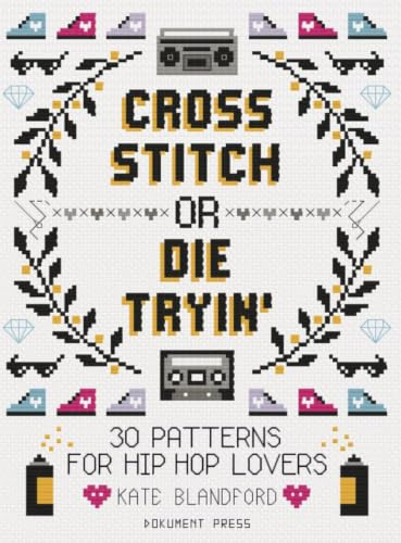 Cross Stitch Or Die Tryin': 30 Patterns for Hip Hop Lovers