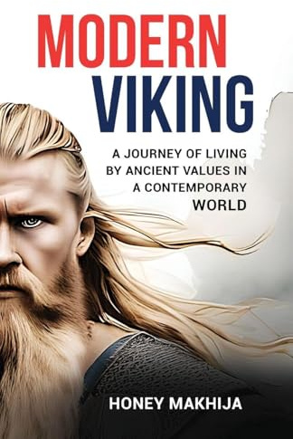 Modern Viking A Journey of Living by Ancient Values in a Contemporary World