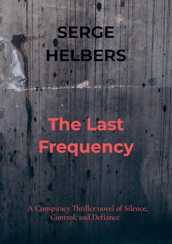 The Last Frequency: A Conspiracy Thriller novel of Silence, Control, and Defiance