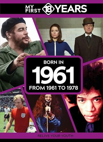 My First 18 Years - Born in 1961: From 1961 to 1978 (My First 18 Years Series)