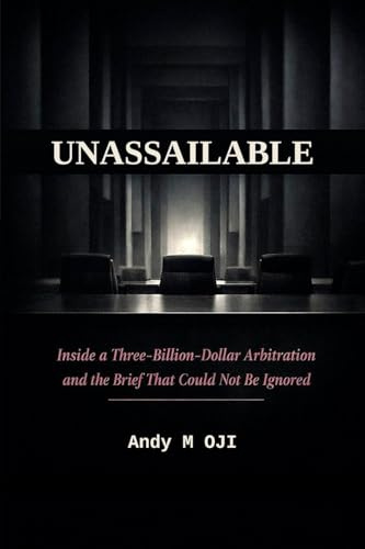 UNASSAILABLE: Inside a Three-Billion-Dollar Arbitration and the Brief That Could Not Be Ignored