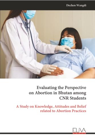Evaluating the Perspective on Abortion in Bhutan among CNR Students: A Study on Knowledge, Attitudes and Belief related to Abortion Practices