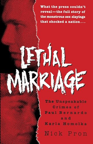 Lethal Marriage: The Unspeakable Crimes of Paul Bernardo and Karla Homolka
