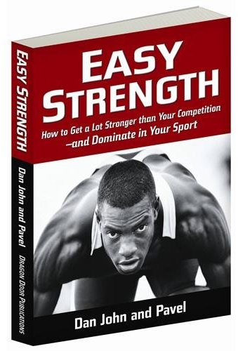 Easy Strength: How to Get a Lot Stronger Than Your Competition-And Dominate in Your Sport