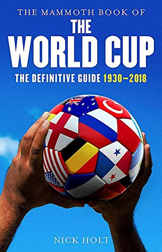 The Mammoth Book of The World Cup: The Definitive Guide, 1930-2018 (Mammoth Books)