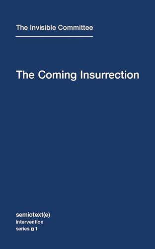 Coming Insurrection (Semiotext(e) / Intervention Series): Volume 1 (Semiotext(e) / Intervention Series, 1)