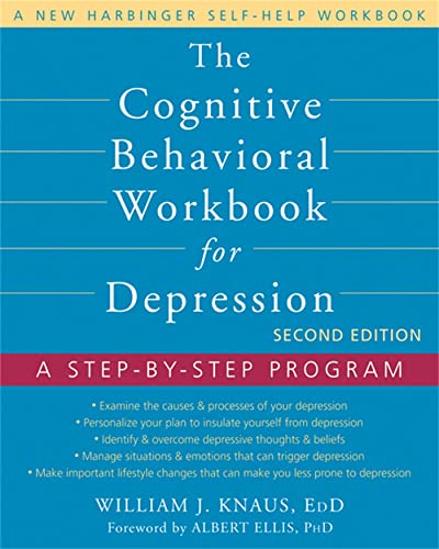 The Cognitive Behavioral Workbook for Depression, Second Edition: A Step-by-Step Program (A New Harbinger Self-Help Workbook)
