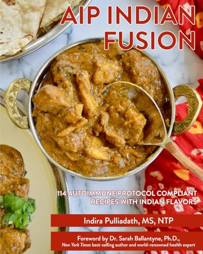 AIP INDIAN FUSION: ANTI-INFLAMMATORY AND HEALING RECIPES FOR AUTOIMMUNE DISEASE