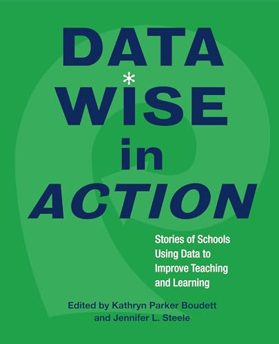 Data Wise in Action: Stories of Schools Using Data to Improve Teaching and Learning