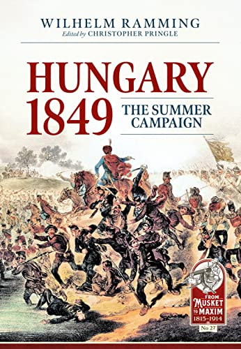Hungary 1849: The Summer Campaign: 27 (From Musket to Maxim 1815-1914)