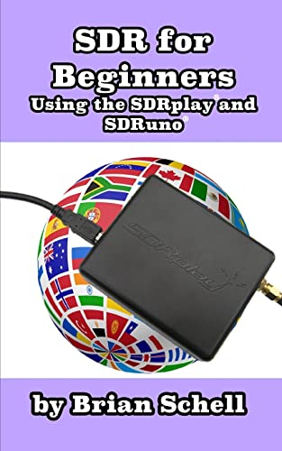 SDR for Beginners Using the SDRplay and SDRuno: 4 (Amateur Radio for Beginners)