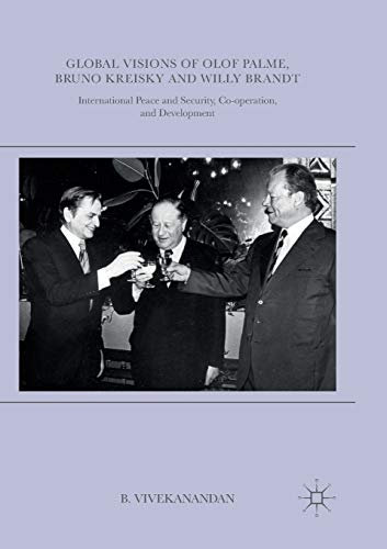 Global Visions of Olof Palme, Bruno Kreisky and Willy Brandt: International Peace and Security, Co-operation, and Development