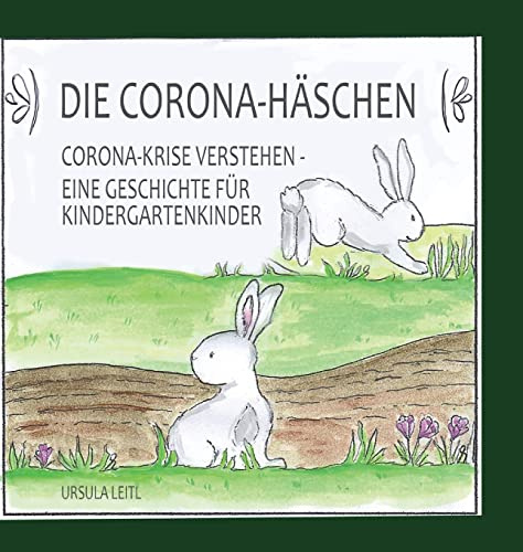 Die Corona-Häschen: Corona-Krise verstehen - Eine Geschichte für Kindergartenkinder