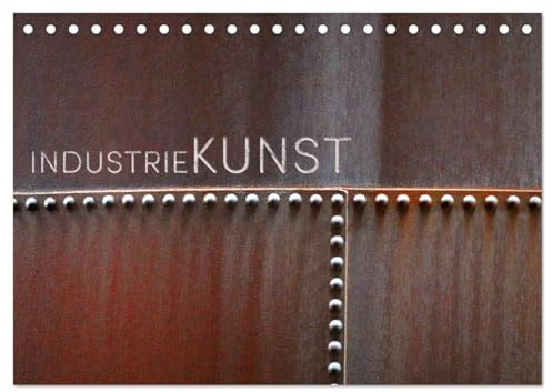 INDUSTRIEKUNST (Tischkalender 2026 DIN A5 quer), CALVENDO Monatskalender: Fotos machen Industriegegenstände zu Kunstobjekten (CALVENDO Kunst)