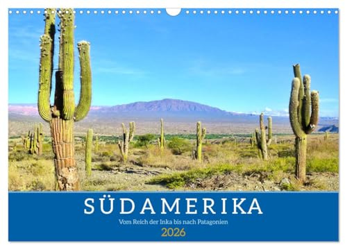 Südamerika - Vom Reich der Inka bis nach Patagonien (Wandkalender 2026 DIN A3 quer), CALVENDO Monatskalender: Atemberaubende Reise durch Argentinien, Chile, Peru und Bolivien (CALVENDO Orte)