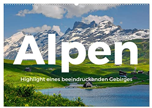 Alpen - Highlight eines beeindruckenden Gebirges (Wandkalender 2026 DIN A2 quer), CALVENDO Monatskalender: Alpen! Wo könnte es nur schöner sein als in den Alpen? (CALVENDO Natur)
