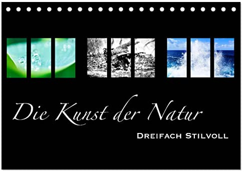 Die Kunst der Natur - Dreifach Stilvoll (Tischkalender 2026 DIN A5 quer), CALVENDO Monatskalender: Naturmotive im kunstvollen Design (CALVENDO Kunst)