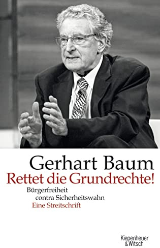 Rettet die Grundrechte: Bürgerfreiheit contra Sicherheitswahn - Eine Streitschrift