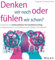 Denken wir noch oder fühlen wir schon?: Emotionen als Schlüsselfaktor für beruflichen Erfolg - ein Businessroman und Sachbuch zum Globe of Emotions®