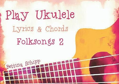 Play Ukulele / Play Ukulele - Folksongs 2: The easiest Ukulele Songbooks ever...!