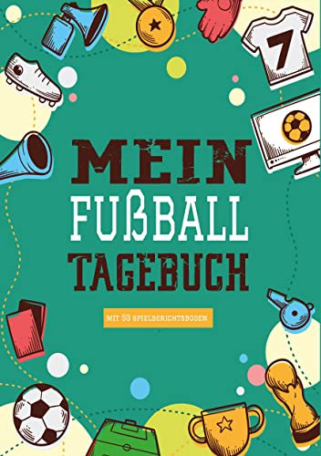 Das Fußballtagebuch zum Eintragen - Ein Tagebuch für echte Fußball Fans - Fußball Tagebuch für Spiele, Ergebnisse, Ziele und Erfolge: Ein Buch für die ganze Saison