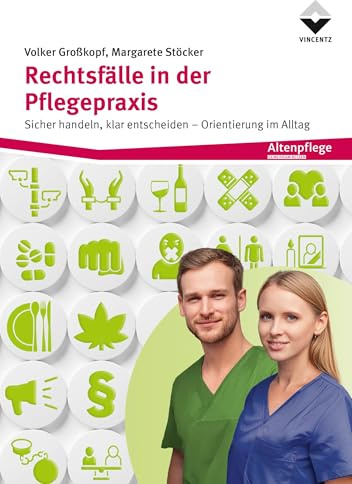 Rechtsfälle in der Pflegepraxis: Sicher handeln, klar entscheiden - Orientierung im Alltag