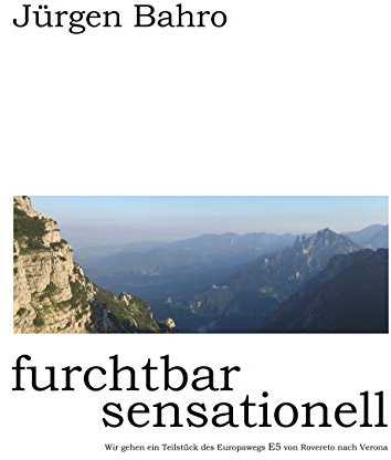 furchtbar sensationell: Wir gehen ein Teilstück des Europawegs E5 von Rovereto nach Verona