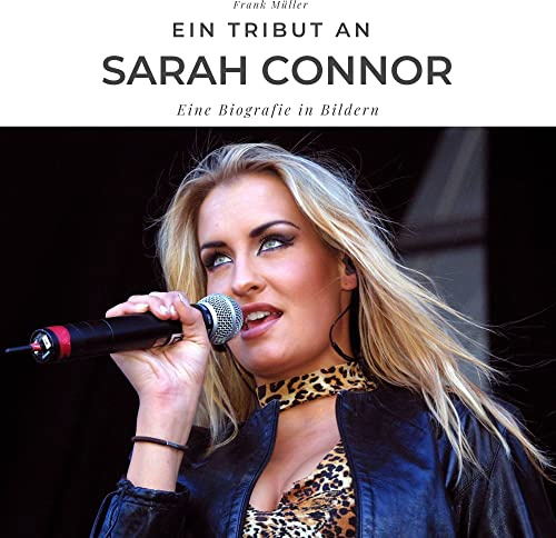 Ein Tribut an Sarah Connor: Der Bildband: Eine Biografie in Bildern