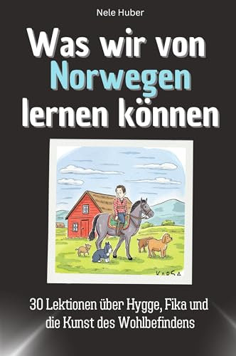 Was wir von Norwegen lernen können - Das perfekte Geschenk für Weihnachten und Geburtstag für Männer, Frauen und Teenager: 30 Lektionen über Hygge, Fika und die Kunst des Wohlbefindens
