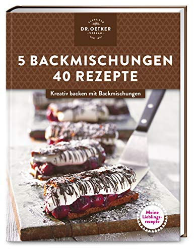 Meine Lieblingsrezepte: 5 Backmischungen – 40 Rezepte: Kreativ backen mit Backmischungen