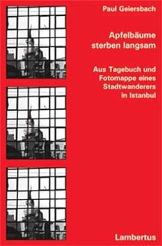 Apfelbäume sterben langsam: Aus Tagebuch und Fotomappe eines Stadtwanderers in Istanbul (Schriftenreihe der Deutsch-Türkischen Gesellschaft für ... und psychosoziale Gesundheit e.V.)