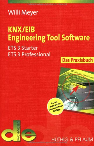 KNX/EIB Engineering Tool Software: Das Praxisbuch für ETS 3 Starter, ETS 3 Professional (de-Fachwissen)