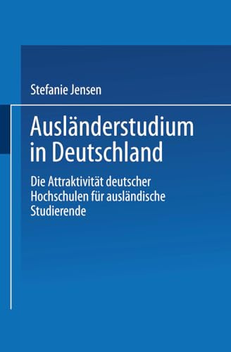 Ausländerstudium in Deutschland. Die Attraktivität deutscher Hochschulen für ausländische Studierende (DUV Wirtschaftswissenschaft)