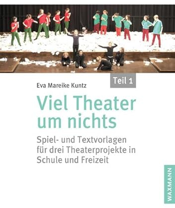 Viel Theater um nichts – Teil 1: Spiel- und Textvorlagen für drei Theaterprojekte in Schule und Freizeit