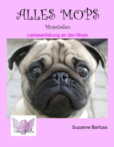 Alles Mops: Mopsiaden. Liebeserklärung and den Mops