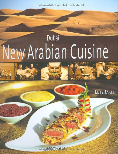 Dubai - New Arabian Cuisine: Recipes by Ingo Maaß (Deutschland), Christian Jean (Frankreich) Amgad Zaki (Ägypten) und Khalil Zakhem (Syrien). With Forewords by Vincent Klink u. Chef Ramzi