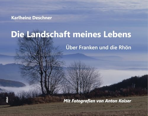 Die Landschaft meines Lebens: Über Franken und die Rhön